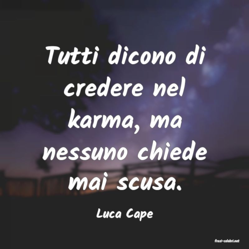 frasi di  Luca Cape
