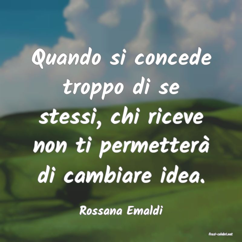 frasi di  Rossana Emaldi
