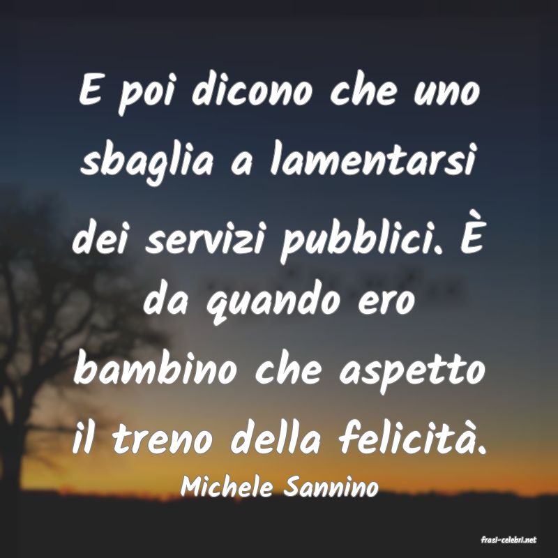 frasi di  Michele Sannino
