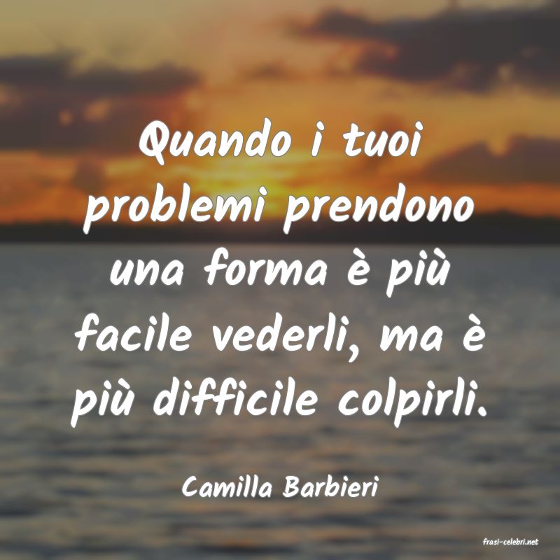 frasi di  Camilla Barbieri
