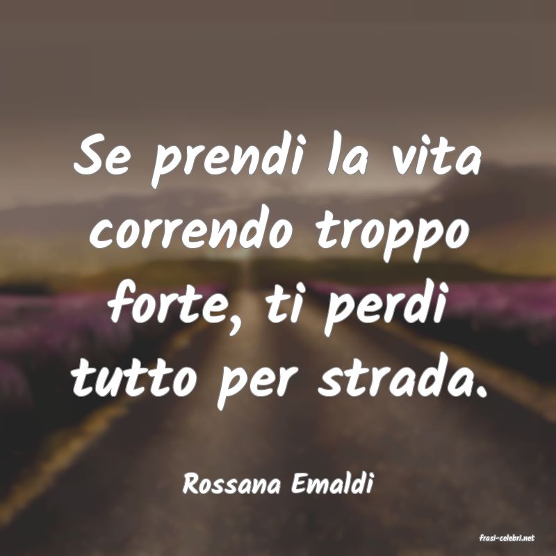 frasi di  Rossana Emaldi
