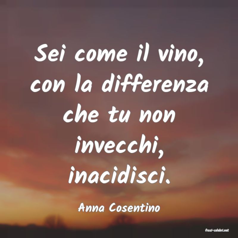 frasi di  Anna Cosentino

