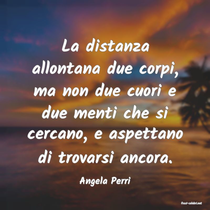 frasi di  Angela Perri
