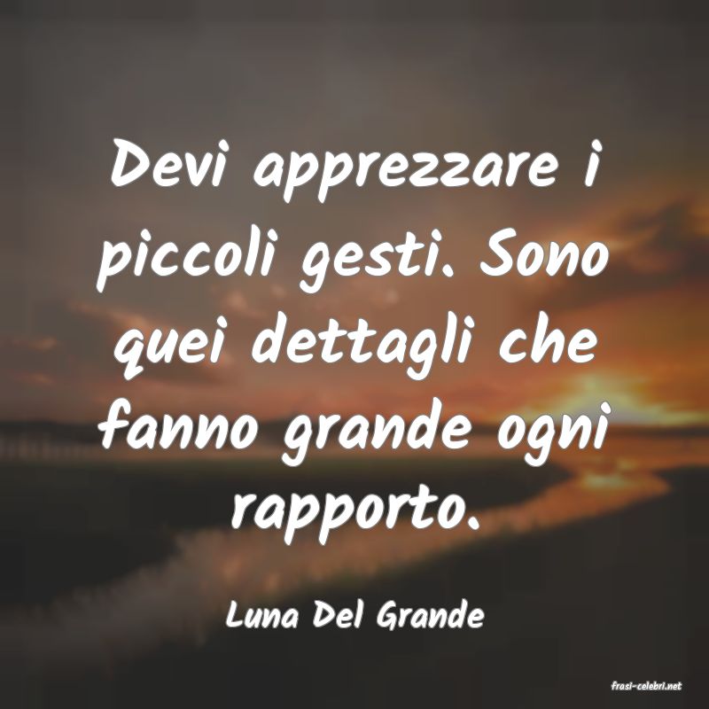 frasi di  Luna Del Grande
