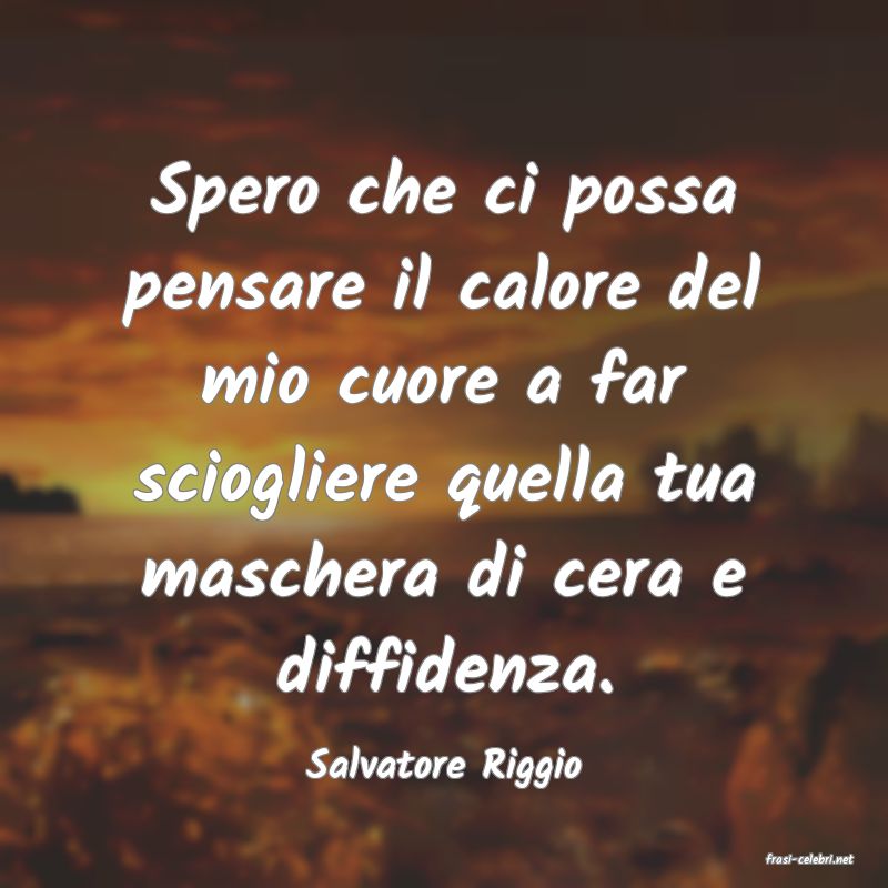 frasi di  Salvatore Riggio
