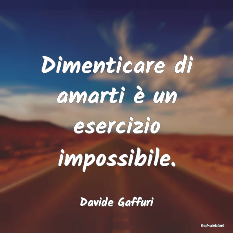 frasi di  Davide Gaffuri
