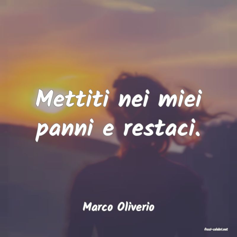 frasi di  Marco Oliverio
