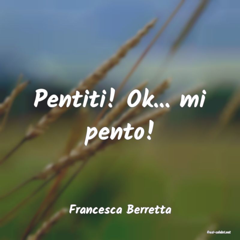 frasi di  Francesca Berretta
