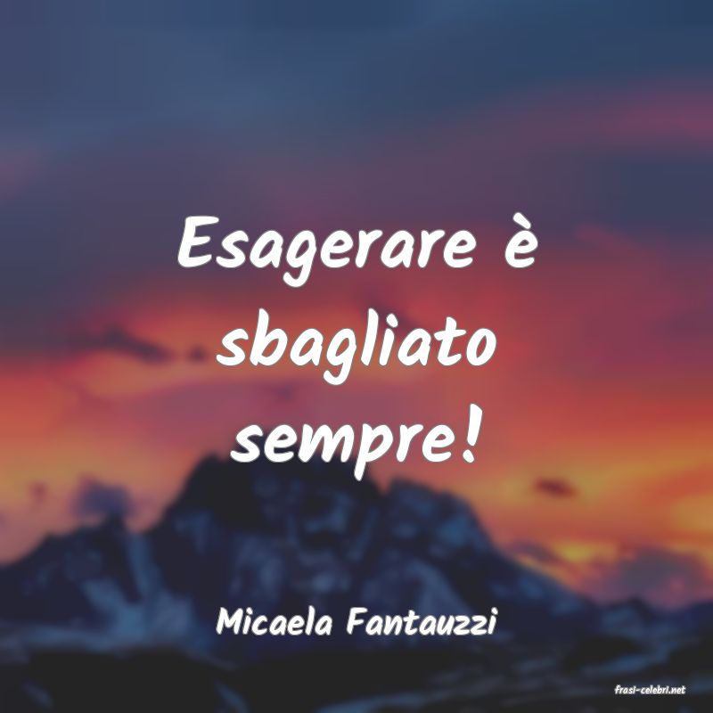 frasi di  Micaela Fantauzzi
