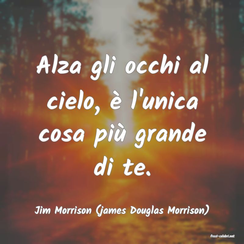 frasi di  Jim Morrison (james Douglas Morrison)
