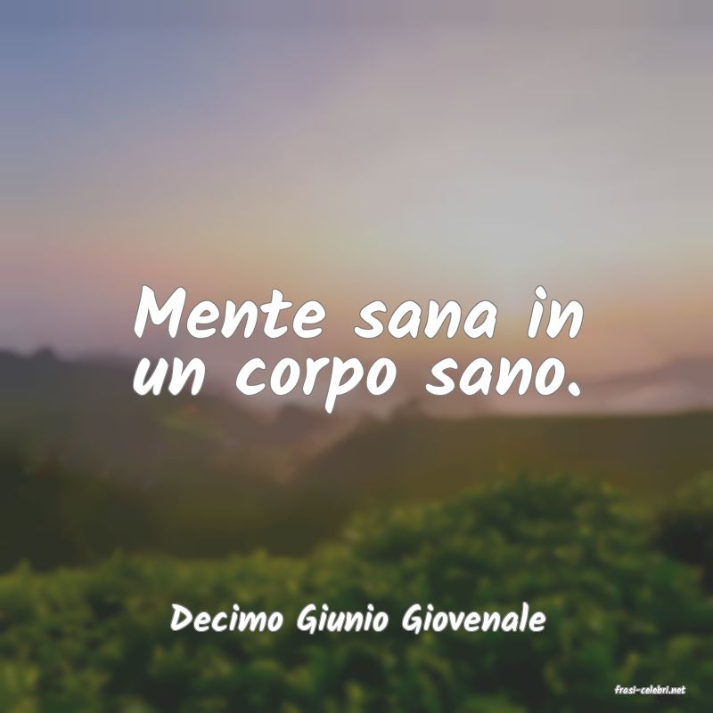 frasi di  Decimo Giunio Giovenale
