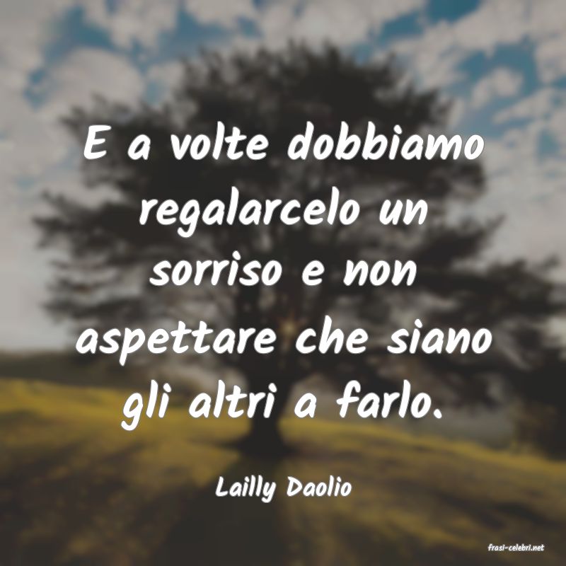 frasi di  Lailly Daolio
