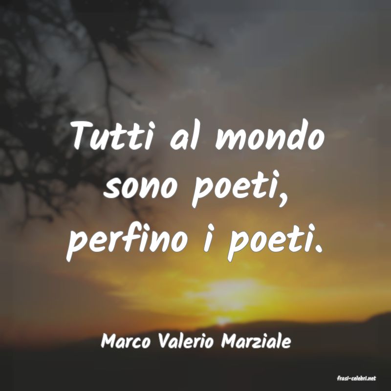 frasi di  Marco Valerio Marziale
