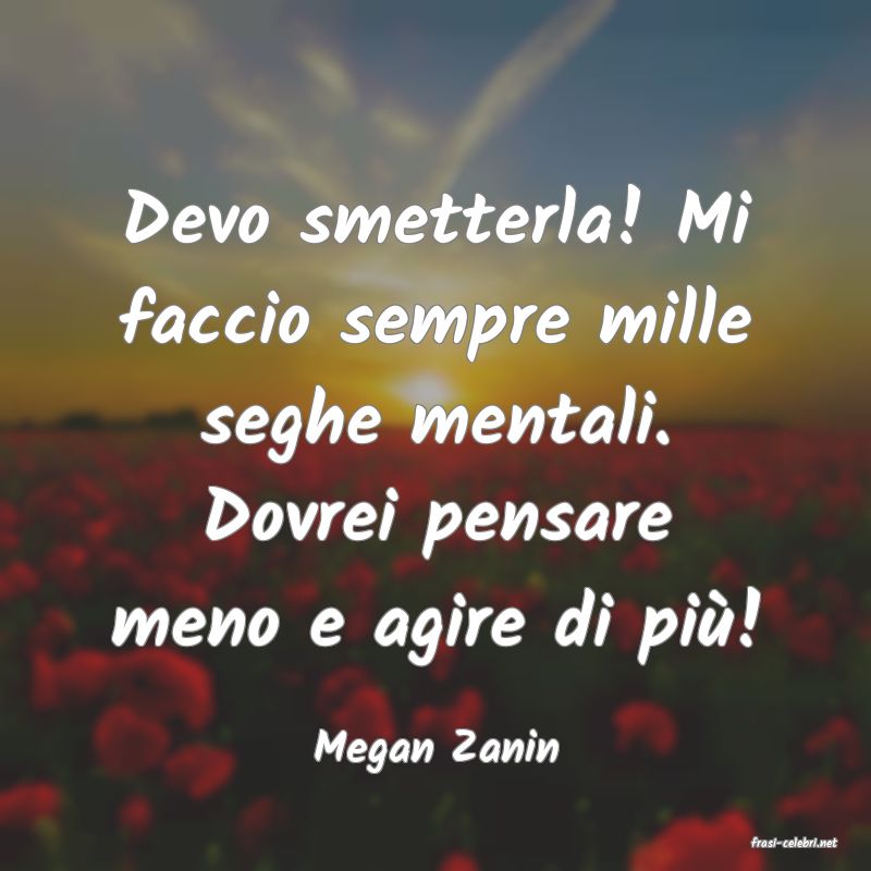 frasi di  Megan Zanin
