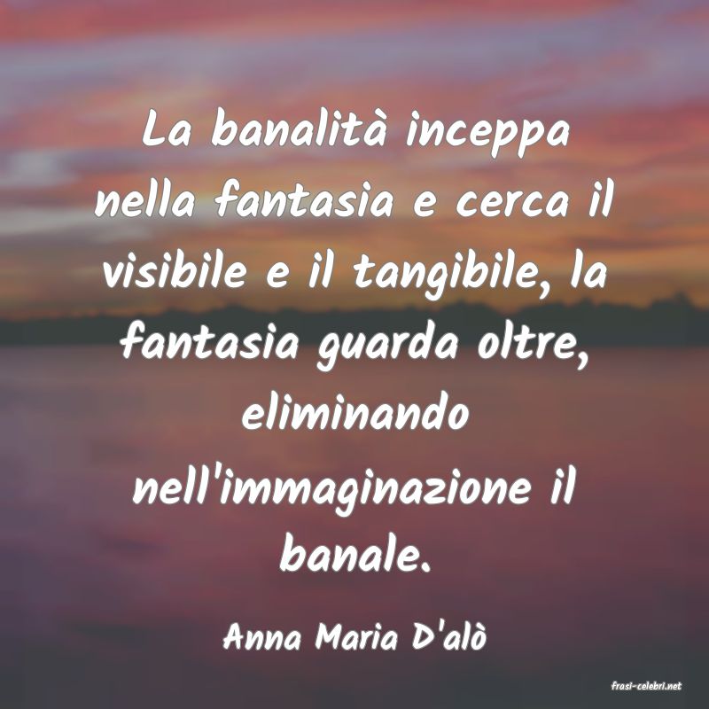 frasi di Anna Maria D'al