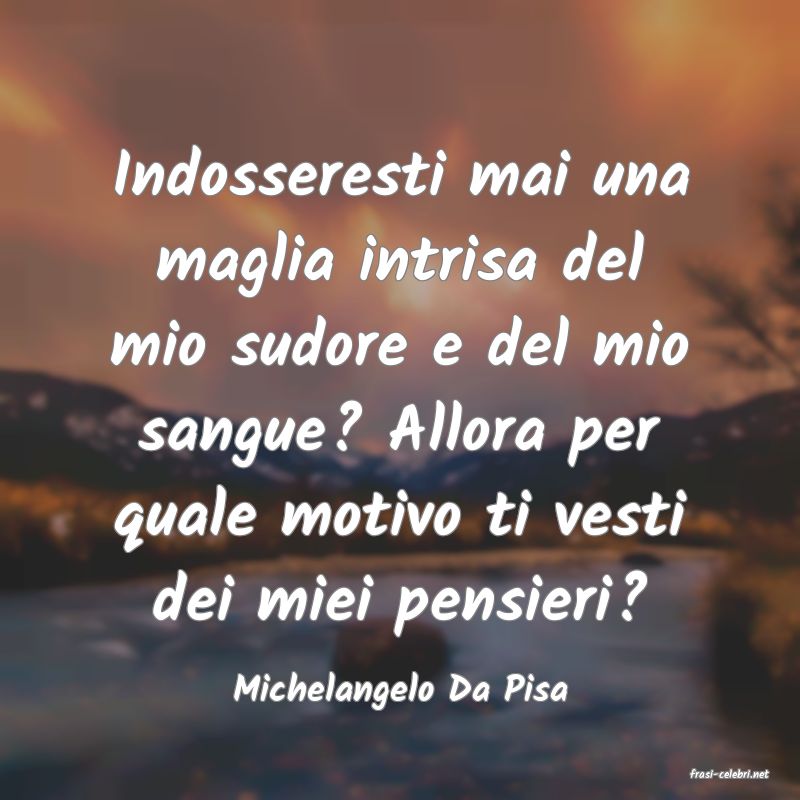 frasi di  Michelangelo Da Pisa
