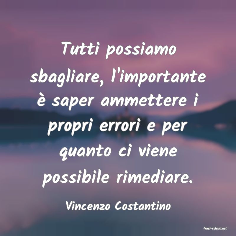 frasi di  Vincenzo Costantino
