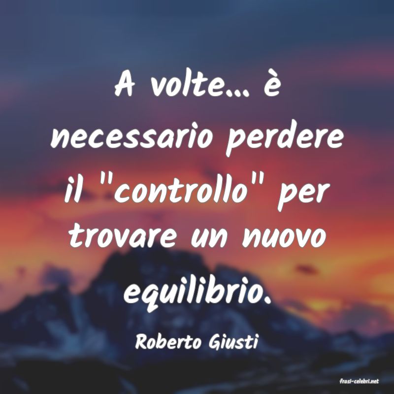 frasi di  Roberto Giusti
