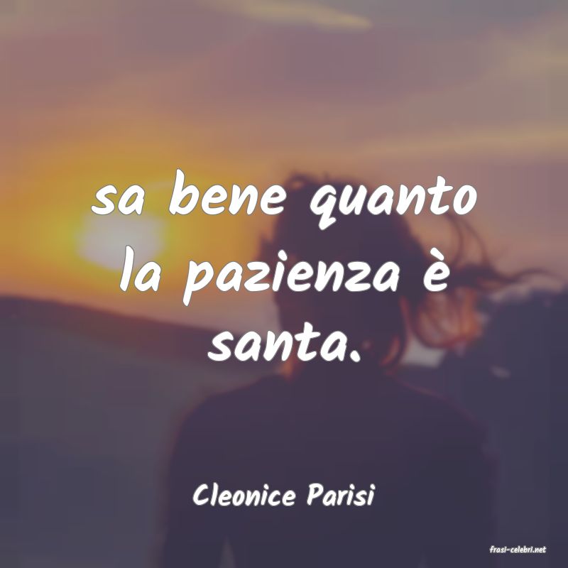 frasi di  Cleonice Parisi
