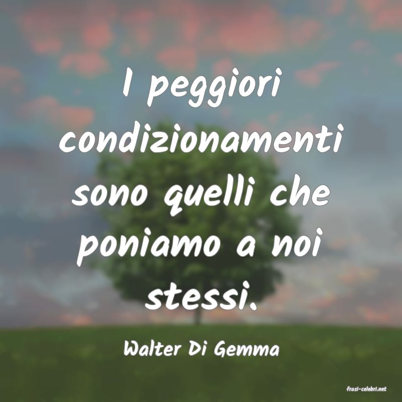 frasi di  Walter Di Gemma
