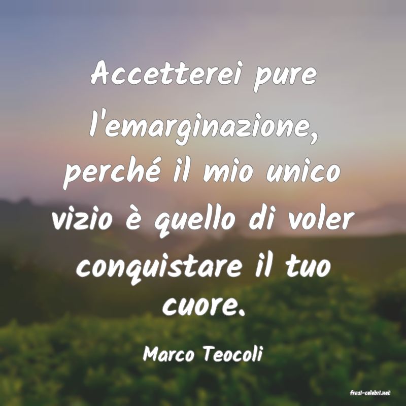 frasi di  Marco Teocoli
