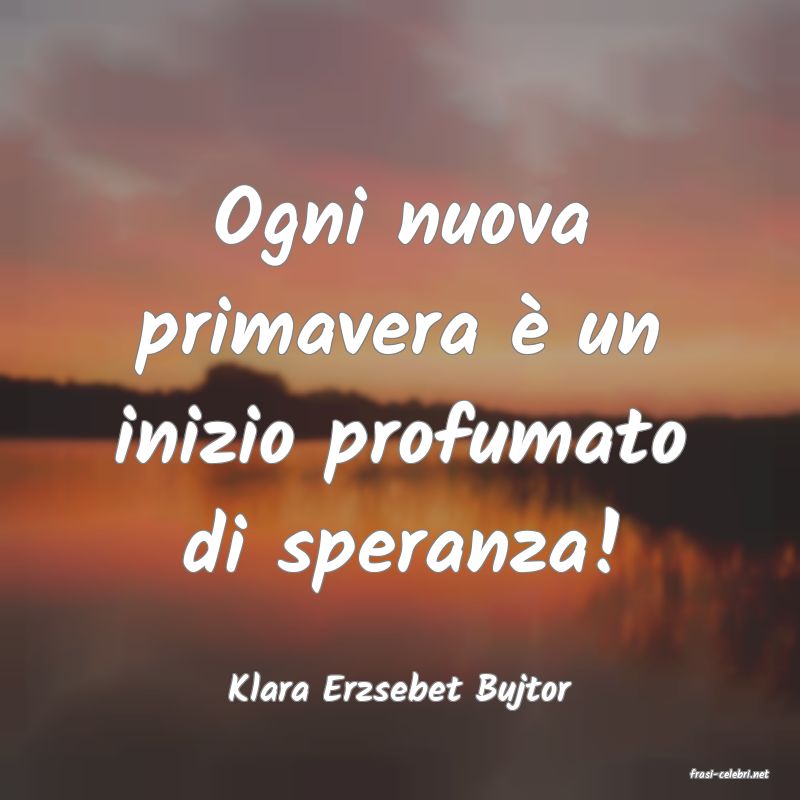 frasi di  Klara Erzsebet Bujtor
