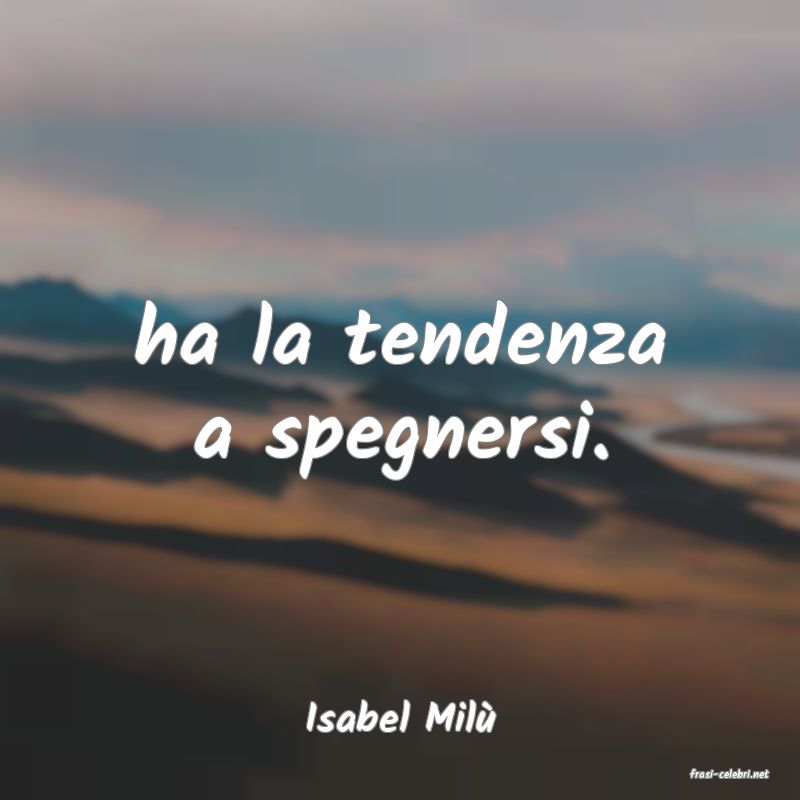 frasi di Isabel Mil