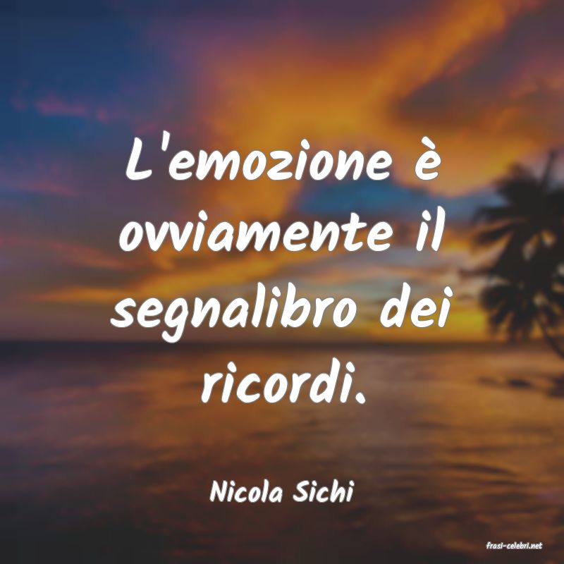 frasi di  Nicola Sichi
