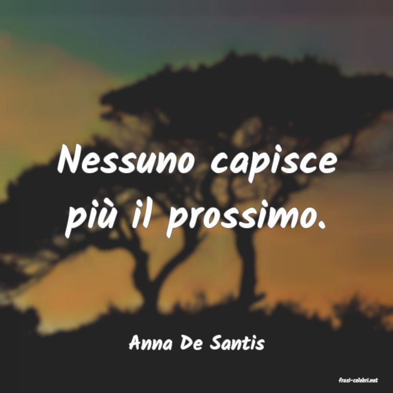 frasi di  Anna De Santis
