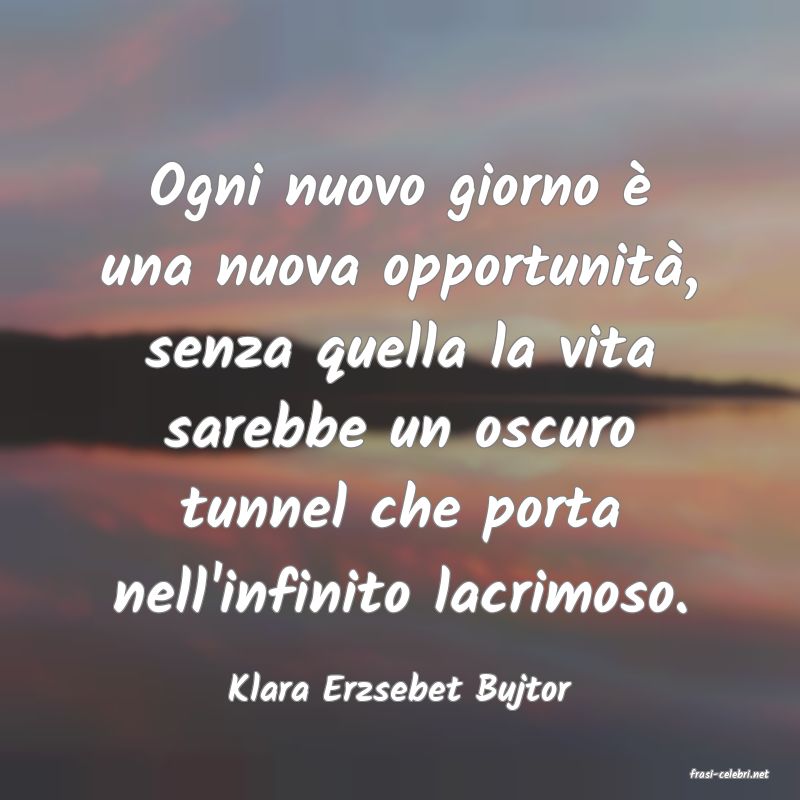 frasi di  Klara Erzsebet Bujtor
