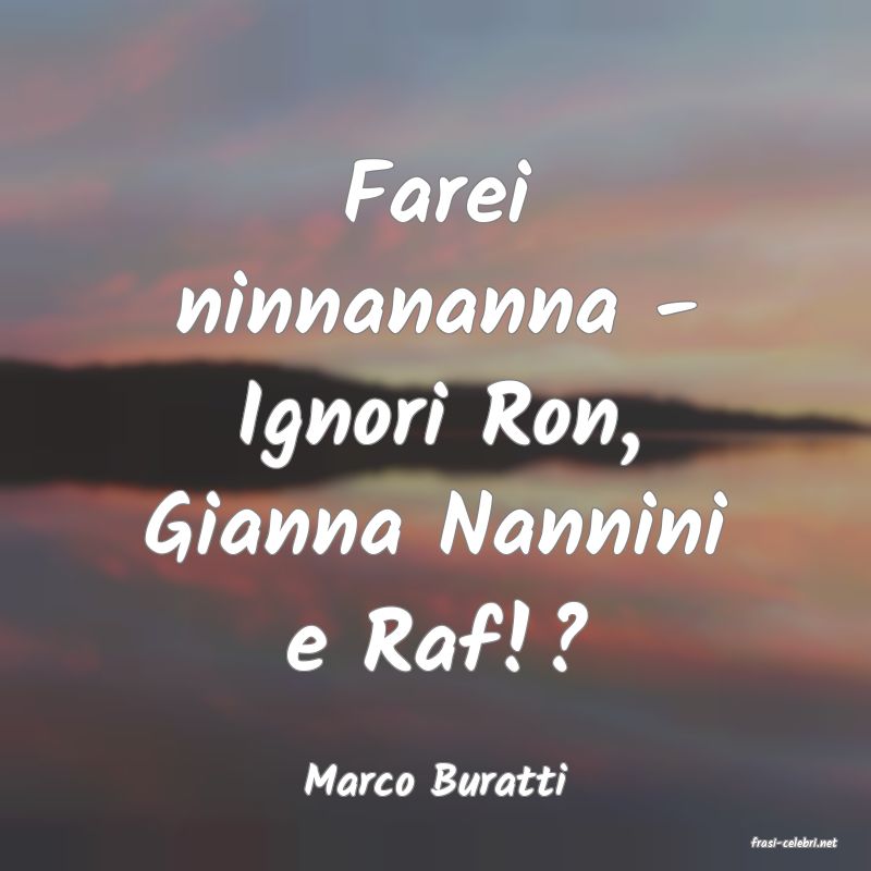 frasi di Marco Buratti