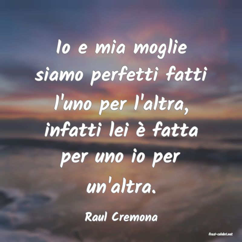 frasi di Raul Cremona
