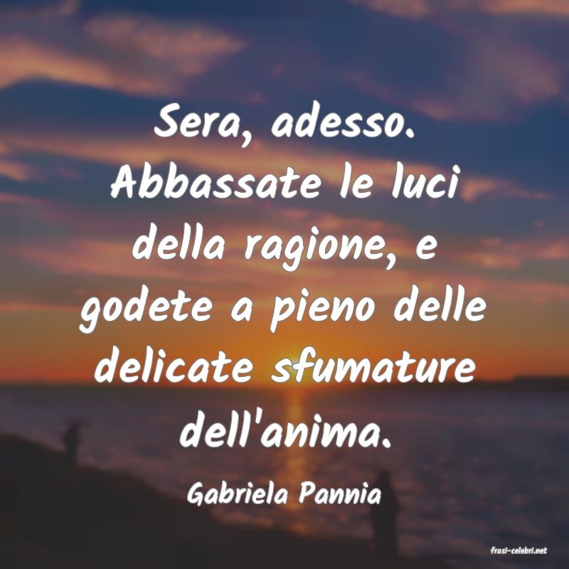 frasi di  Gabriela Pannia
