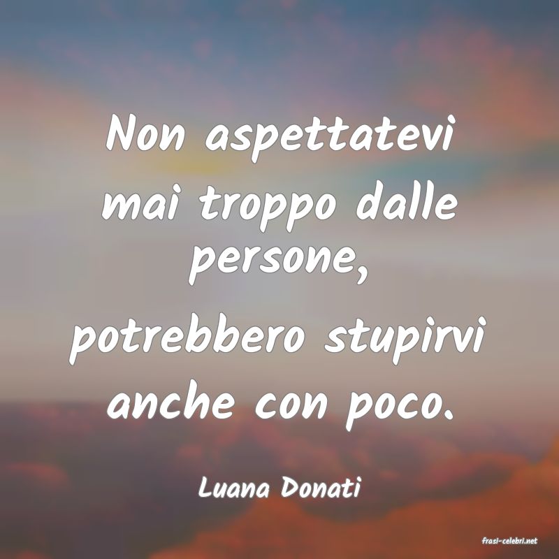 frasi di  Luana Donati
