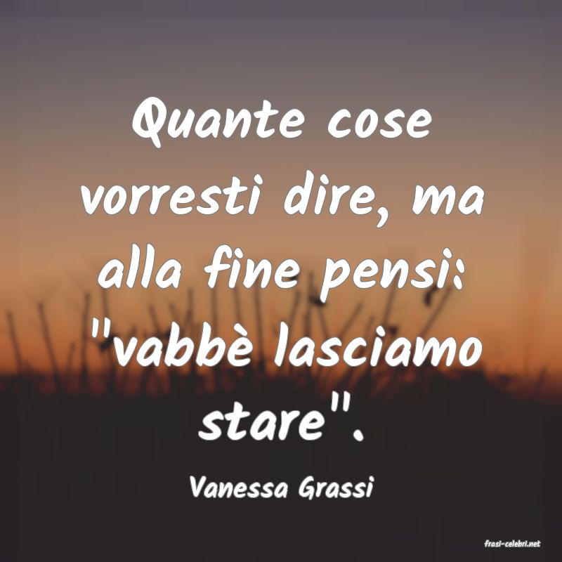 frasi di  Vanessa Grassi
