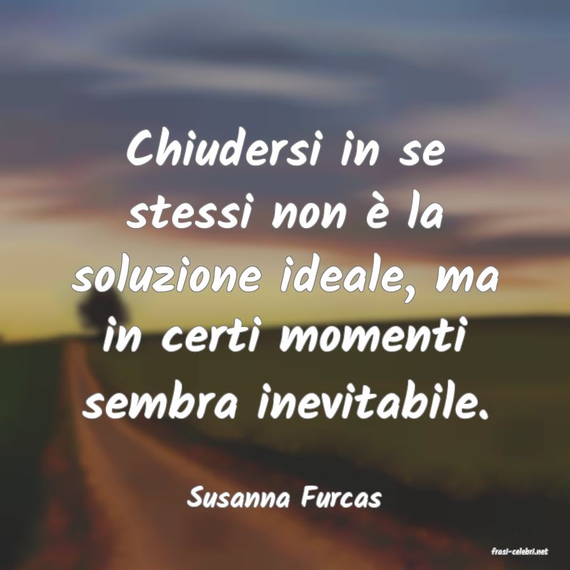 frasi di  Susanna Furcas
