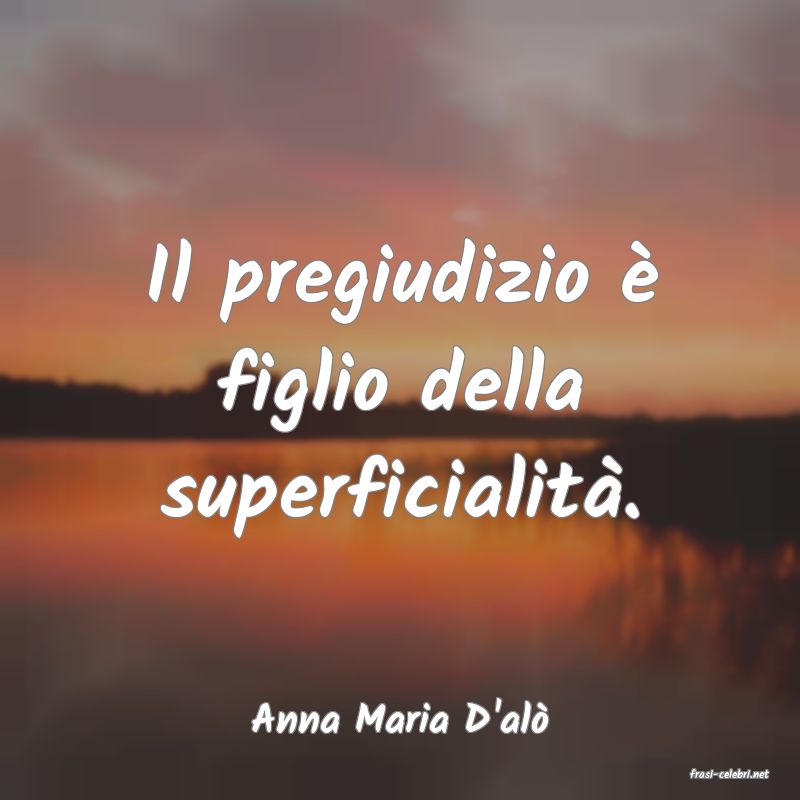 frasi di Anna Maria D'al