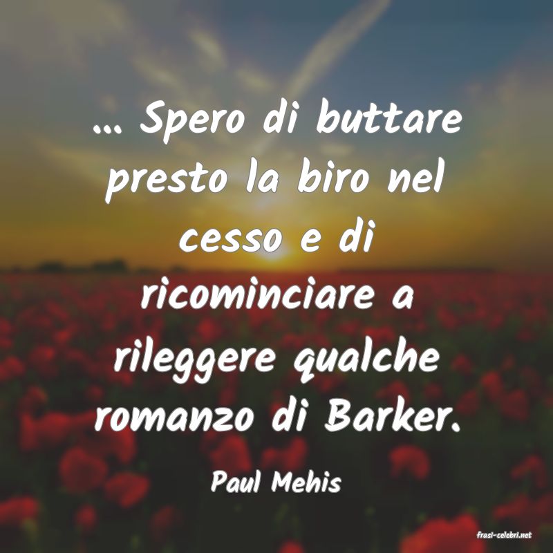 frasi di  Paul Mehis
