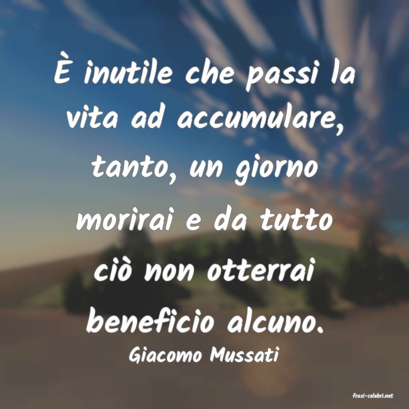 frasi di  Giacomo Mussati
