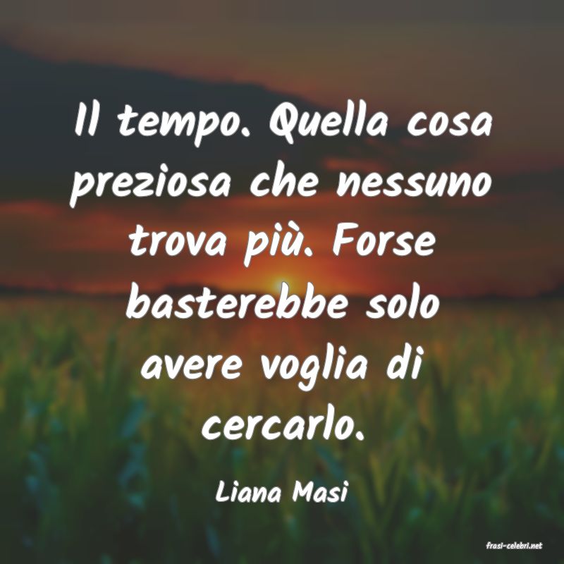 frasi di  Liana Masi
