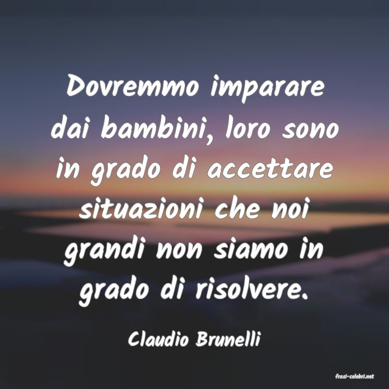 frasi di  Claudio Brunelli
