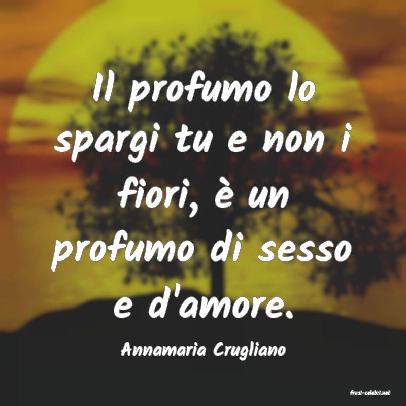 frasi di  Annamaria Crugliano
