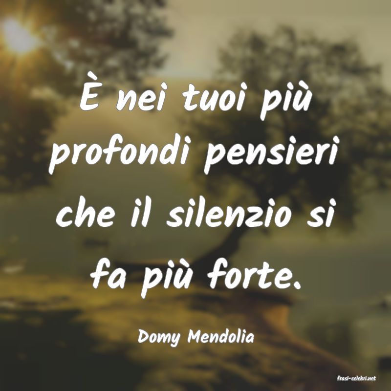 frasi di  Domy Mendolia
