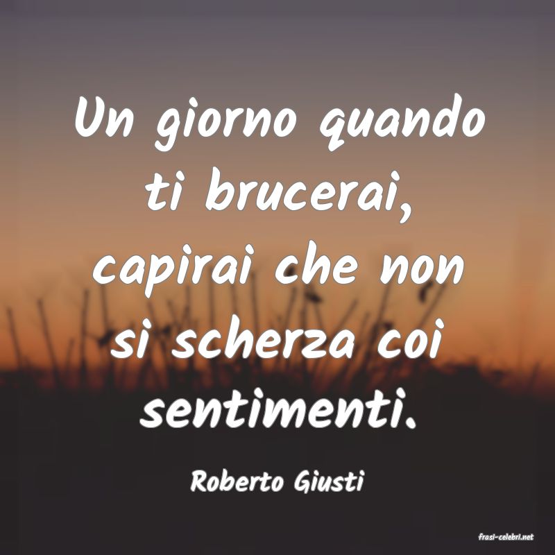 frasi di  Roberto Giusti
