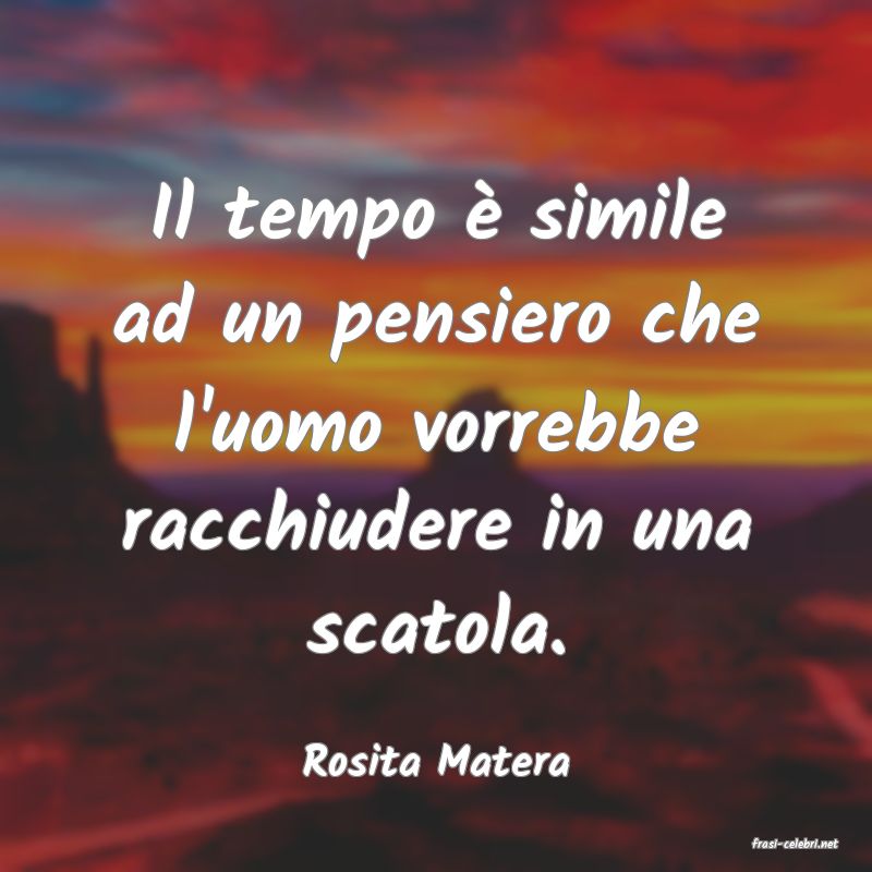 frasi di  Rosita Matera
