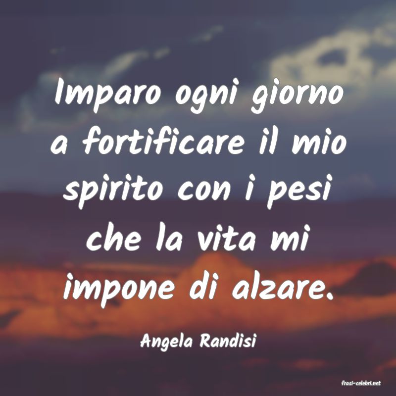 frasi di  Angela Randisi
