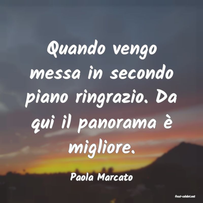 frasi di  Paola Marcato
