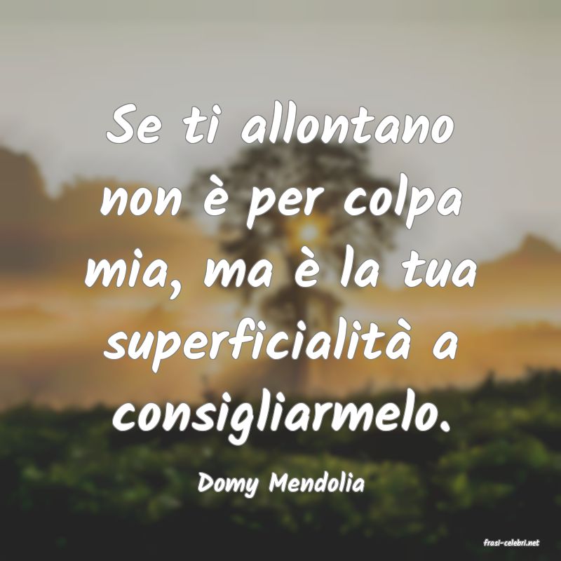 frasi di  Domy Mendolia
