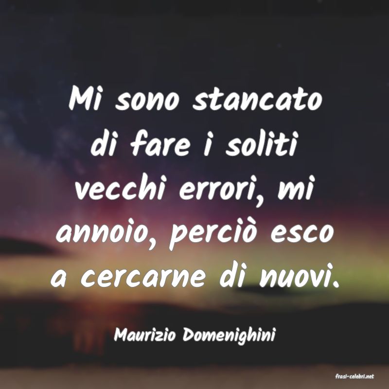 frasi di  Maurizio Domenighini
