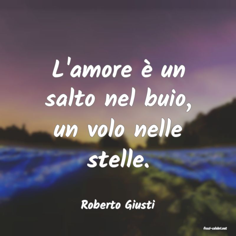 frasi di  Roberto Giusti
